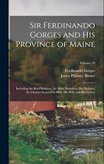 Sir Ferdinando Gorges and His Province of Maine: Including the Brief Relation, the Brief Narration, His Defence, the Charter Granted to Him, His Will,