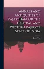 Annals and Antiquities of Rajast'han, Or the Central and Western Rajpoot State of India 
