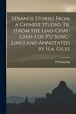 Strange Stories From a Chinese Studio, Tr. [From the Liao-Chai-Chih-I of P'U Sung-Ling] and Annotated by H.a. Giles 