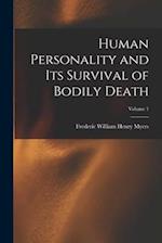 Human Personality and Its Survival of Bodily Death; Volume 1 