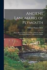Ancient Landmarks of Plymouth: Part I. Historical Sketch and Titles of Estates. Part Ii. Genealogical Register of Plymouth Families 