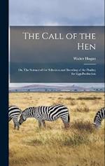 The Call of the hen; or, The Science of the Selection and Breeding of the Poultry for Egg-production 