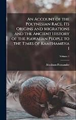 An Account of the Polynesian Race, its Origins and Migrations and the Ancient History of the Hawaiian People to the Times of Kamehameha I; Volume 1 