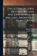 The Letters of Lewis, Richard, William and John Morris of Anglesey, (Morrisiaid Mon) 1728-1765; Volume 1 