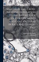 Selection and Cross-breeding in Relation to the Inheritance of Coat-pigments and Coat-patterns in Rats and Guinea-pigs 