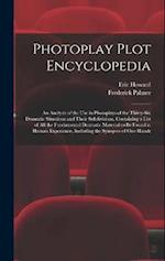 Photoplay Plot Encyclopedia; an Analysis of the use in Photoplays of the Thirty-six Dramatic Situations and Their Subdivisions. Containing a List of a