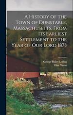 A History of the Town of Dunstable, Massachusetts, From its Earliest Settlement to the Year of Our Lord 1873 