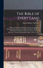 The Bible of Every Land: A History of the Sacred Scriptures in Every Language and Dialect Into Which Translations Have Been Made : Illustrated With Sp