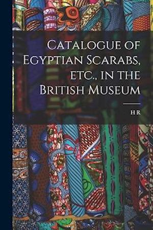 Catalogue of Egyptian Scarabs, etc., in the British Museum