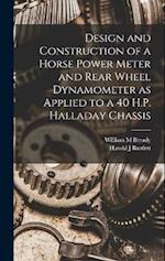 Design and Construction of a Horse Power Meter and Rear Wheel Dynamometer as Applied to a 40 H.P. Halladay Chassis 