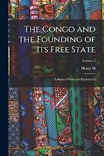 The Congo and the Founding of its Free State; a Story of Work and Exploration; Volume 2 