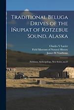 Traditional Beluga Drives of the Iñupiat of Kotzebue Sound, Alaska: Fieldiana, Anthropology, new series, no.25 
