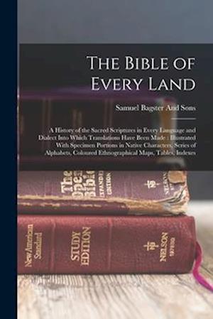 The Bible of Every Land: A History of the Sacred Scriptures in Every Language and Dialect Into Which Translations Have Been Made : Illustrated With Sp
