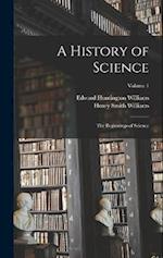 A History of Science: The Beginnings of Science; Volume 1 