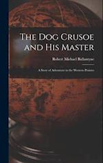 The Dog Crusoe and His Master: A Story of Adventure in the Western Prairies 