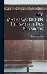 Die Mathematischen Hilfsmittel des Physikers 