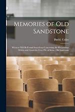 Memories of Old Sandstone: Wherein Will be Found Something Concerning the Happenings Within and About the Gray Pile of Stone, Old Sandstone 