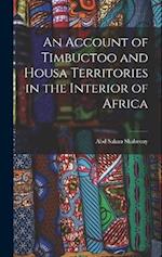 An Account of Timbuctoo and Housa Territories in the Interior of Africa 