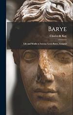 Barye; Life and Works of Antoine Louis Barye, Sculptor 