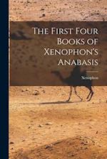 The First Four Books of Xenophon's Anabasis 
