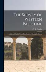 The Survey of Western Palestine: Arabic and English Name Lists Collected During the Survey 