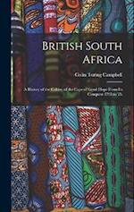 British South Africa: A History of the Colony of the Cape of Good Hope From Its Conquest 1795 to Th 