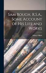 Sam Bough, R.S.A., Some Account of His Life and Works 