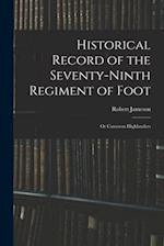 Historical Record of the Seventy-Ninth Regiment of Foot: Or Cameron Highlanders 