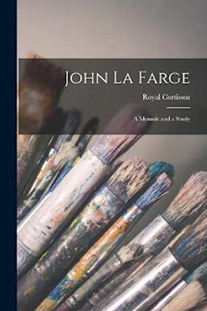 John La Farge: A Memoir and a Study