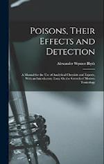 Poisons, Their Effects and Detection: A Manual for the Use of Analytical Chemists and Experts, With an Introductory Essay On the Growth of Modern Toxi