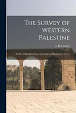 The Survey of Western Palestine: Arabic and English Name Lists Collected During the Survey 