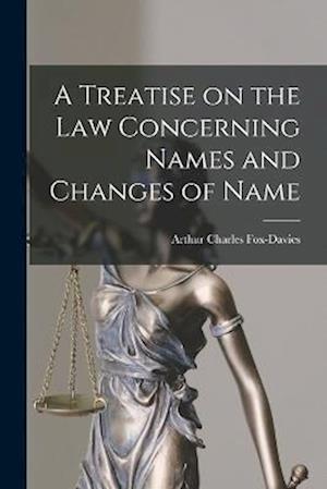 A Treatise on the Law Concerning Names and Changes of Name