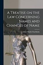 A Treatise on the Law Concerning Names and Changes of Name 