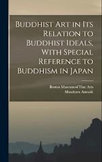 Buddhist Art in Its Relation to Buddhist Ideals, With Special Reference to Buddhism in Japan 