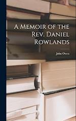 A Memoir of the Rev. Daniel Rowlands 