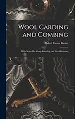 Wool Carding and Combing: With Notes On Sheep Breeding and Wool Growing 