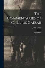 The Commentaries of C. Julius Caesar: The Civil War 