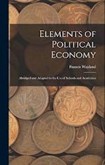 Elements of Political Economy: Abridged and Adapted to the Use of Schools and Academies 