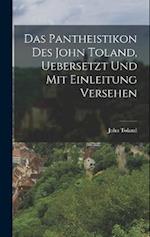 Das Pantheistikon Des John Toland, Uebersetzt Und Mit Einleitung Versehen