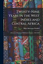 Twenty-Nine Years in the West Indies and Central Africa: A Review of Missionary Work and Adventure. 1829-1858 