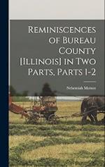 Reminiscences of Bureau County [Illinois] in Two Parts, Parts 1-2 