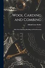 Wool Carding and Combing: With Notes On Sheep Breeding and Wool Growing 