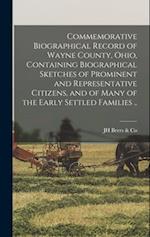 Commemorative Biographical Record of Wayne County, Ohio, Containing Biographical Sketches of Prominent and Representative Citizens, and of Many of the