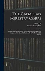 The Canadian Forestry Corps; its Inception, Development and Achievements. Prepared by Request of Sir Albert H. Stanley. By C.W. Bird and J.B. Davies 