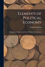 Elements of Political Economy: Abridged and Adapted to the Use of Schools and Academies 
