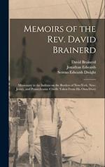 Memoirs of the Rev. David Brainerd: Missionary to the Indians on the Borders of New-York, New-Jersey, and Pennsylvania: Chiefly Taken From his own Dia