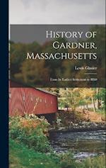 History of Gardner, Massachusetts: From its Earliest Settlement to 1860 