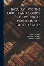 Inquiry Into the Origin and Course of Political Parties in the United States 