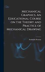 Mechanical Graphics. An Educational Course on the Theory and Practice of Mechanical Drawing 