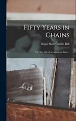 Fifty Years in Chains; or, The Life of an American Slave .. 